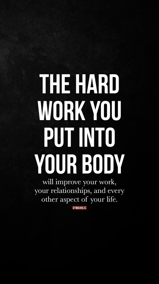 The hard work you put into your body